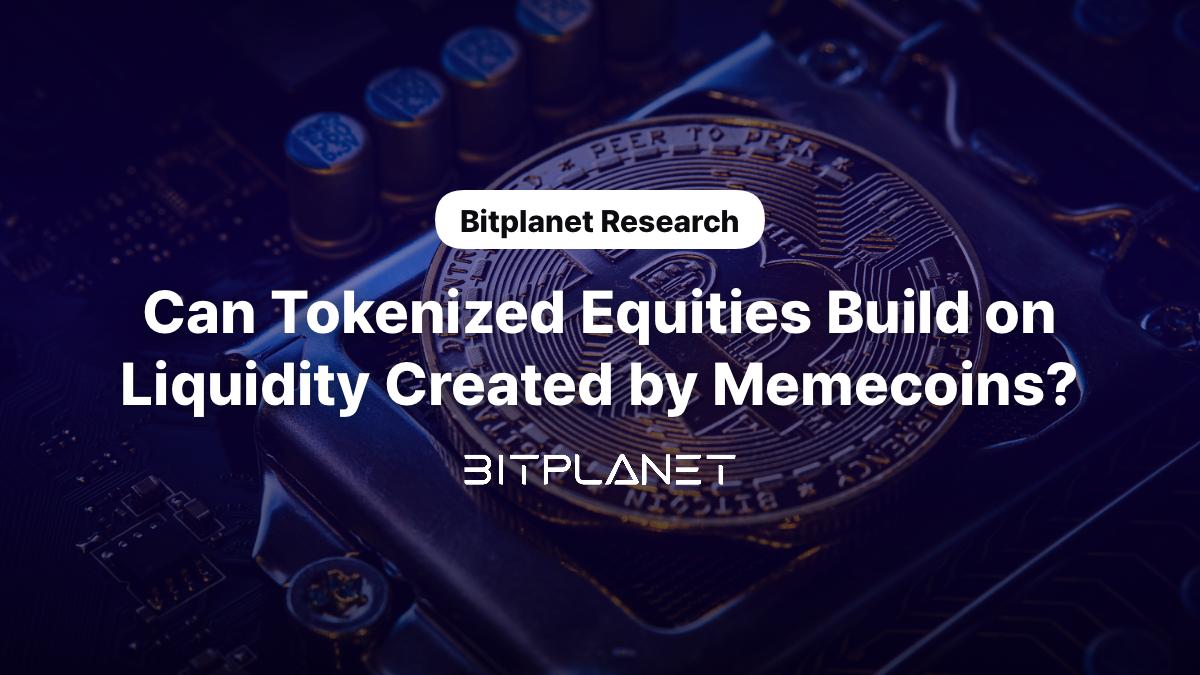 Can Tokenized Equities Build on Liquidity Created by Memecoins?